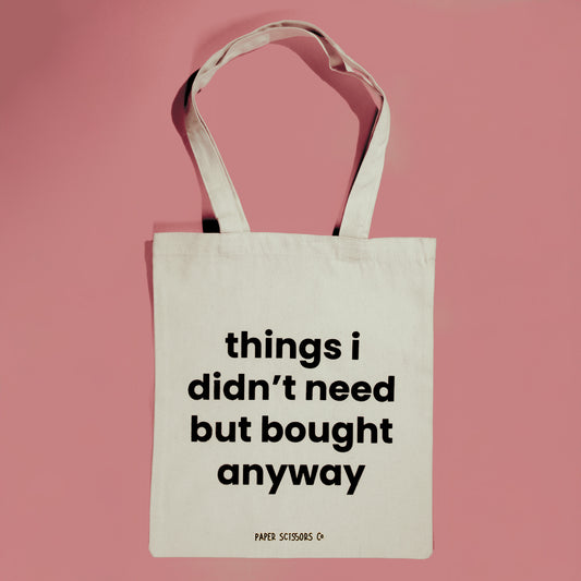 Things I Don't Need But Bought Anyway Tote Bag